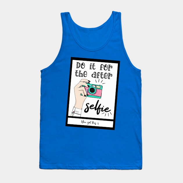 Do it for the after selfie Tank Top by By Diane Maclaine